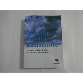INAUNTRUL MINTII ANTISEMITE - MONIKA SCHWARZ-FRIESEL, JEHUDA REINHARZ